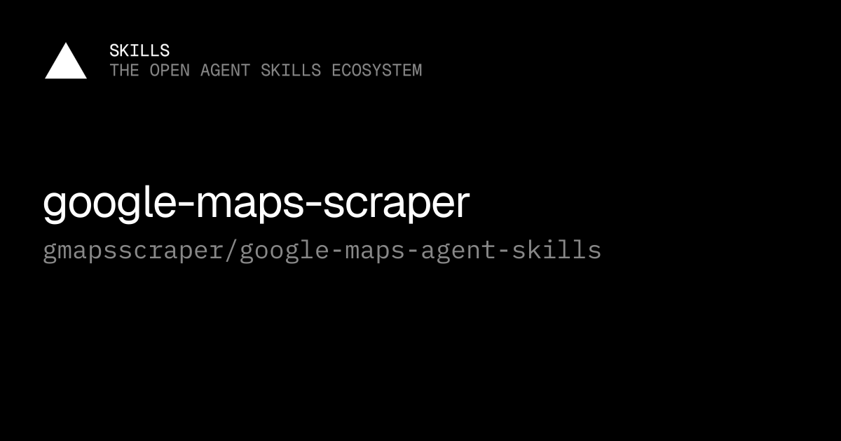 google-maps-scraper — gmapsscraper/google-maps-agent-skills