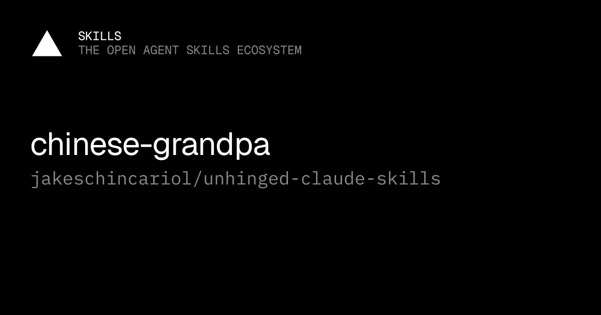 chinese-grandpa — jakeschincariol/unhinged-claude-skills