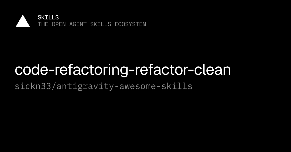 code-refactoring-refactor-clean — sickn33/antigravity-awesome-skills
