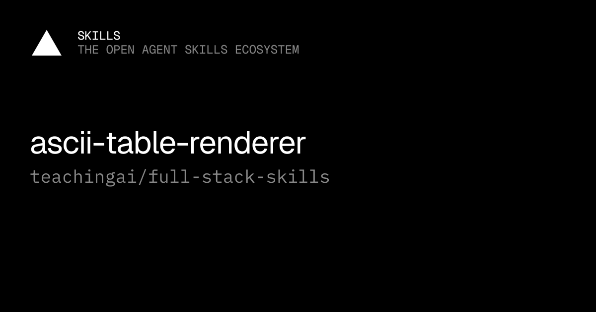 ascii-table-renderer — teachingai/full-stack-skills