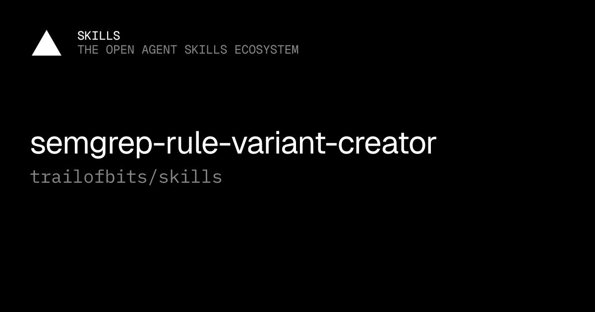 semgrep-rule-variant-creator — trailofbits/skills